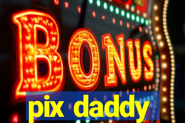 pix daddy
